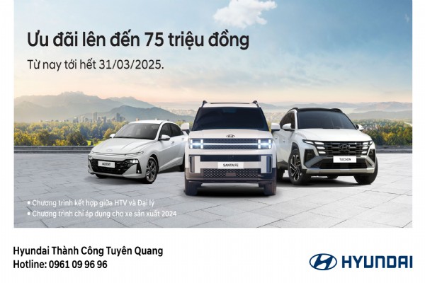 HYUNDAI THÀNH CÔNG TRIỂN KHAI CHƯƠNG TRÌNH ƯU ĐÃI SẢN PHẨM GIÁ TRỊ LÊN ĐẾN 75 TRIỆU ĐỒNG